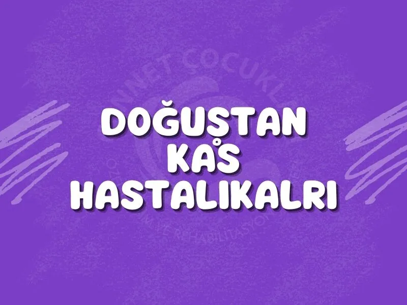 Doğuştan Kas Hastalıkları